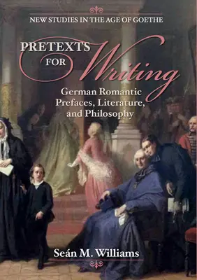 Az írás ürügyei: Német romantikus előszavak, irodalom és filozófia - Pretexts for Writing: German Romantic Prefaces, Literature, and Philosophy