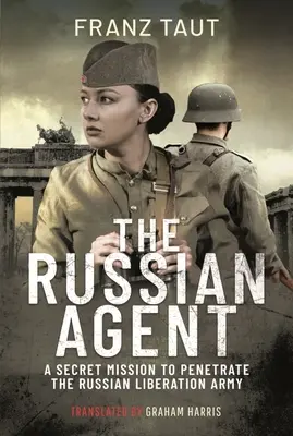 Az orosz ügynök: Egy titkos küldetés az orosz felszabadító hadseregbe való behatolásért - The Russian Agent: A Secret Mission to Penetrate the Russian Liberation Army