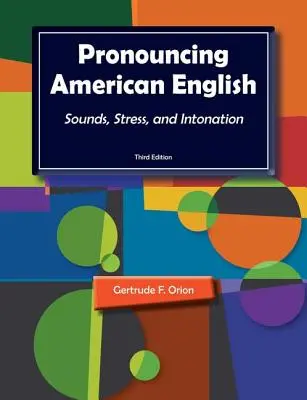 Az amerikai angol kiejtése: Sounds, Stress, and Intonation - Pronouncing American English: Sounds, Stress, and Intonation