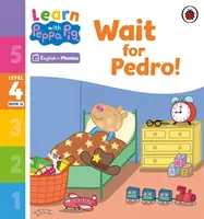 Learn with Peppa Phonics 4. szint 12. könyv - Várj Pedrora! (Phonics Reader) - Learn with Peppa Phonics Level 4 Book 12 - Wait for Pedro! (Phonics Reader)