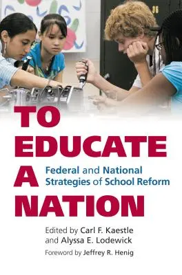 Egy nemzet nevelése: Az iskolai reform szövetségi és nemzeti stratégiái - To Educate a Nation: Federal and National Strategies of School Reform