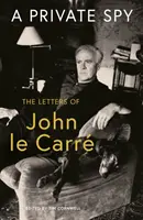 Magánkém - John le Carre levelei 1945-2020 - Private Spy - The Letters of John le Carre 1945-2020