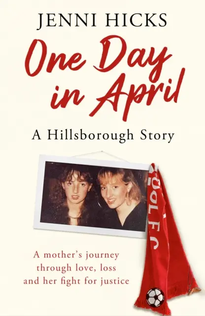 Egy nap áprilisban - A Hillsborough története: Egy anya utazása a szerelem, a veszteség és az igazságért folytatott harca útján - One Day in April - A Hillsborough Story: A Mother's Journey Through Love, Loss and Her Fight for Justice