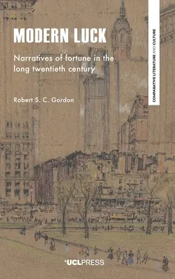 Modern Luck: Narratívák a szerencséről a hosszú huszadik században - Modern Luck: Narratives of Fortune in the Long Twentieth Century