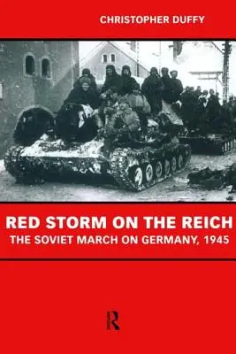 Vörös vihar a birodalomban: A szovjetek bevonulása Németországba 1945 - Red Storm on the Reich: The Soviet March on Germany 1945