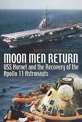 A holdemberek visszatérése - A USS Hornet és az Apollo-11 űrhajósainak visszaszerzése - Moon Men Return - USS Hornet and the Recovery of the Apollo 11 Astronauts