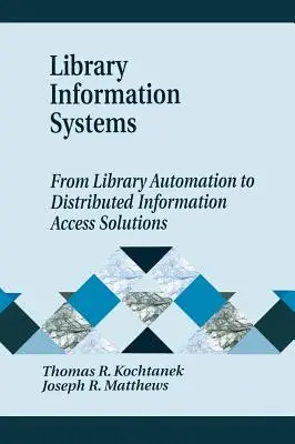 Könyvtári információs rendszerek - A könyvtári automatizálástól az elosztott információhozzáférési megoldásokig - Library Information Systems - From Library Automation to Distributed Information Access Solutions