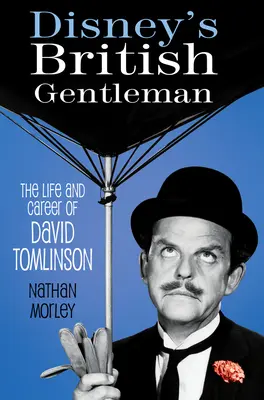 Disney brit úriembere: David Tomlinson élete és karrierje - Disney's British Gentleman: The Life and Career of David Tomlinson