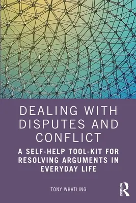 A viták és konfliktusok kezelése: Önsegítő eszköztár a mindennapi viták megoldásához - Dealing with Disputes and Conflict: A Self-Help Tool-Kit for Resolving Arguments in Everyday Life