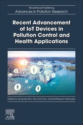Az IoT-eszközök legújabb fejlődése a környezetszennyezés-ellenőrzési és egészségügyi alkalmazásokban - Recent Advancement of IoT Devices in Pollution Control and Health Applications
