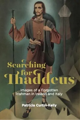 Thaddeus keresése: Képek egy elfeledett írről Írországban és Olaszországban - Searching for Thaddeus: Images of a Forgotten Irishman in Ireland and Italy