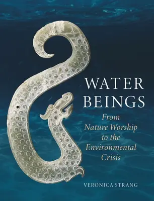 Vízlények: A természetimádattól a környezeti válságig - Water Beings: From Nature Worship to the Environmental Crisis