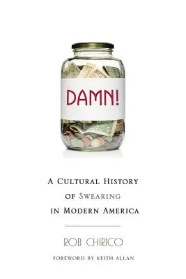 A francba! A káromkodás kultúrtörténete a modern Amerikában - Damn!: A Cultural History of Swearing in Modern America