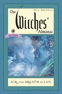 A boszorkányok almanachja: A boszorkányok boszorkányai: 35. szám, 2016 tavasza - 2017 tavasza: Air: Az élet lélegzete - The Witches' Almanac: Issue 35, Spring 2016 to Spring 2017: Air: The Breath of Life