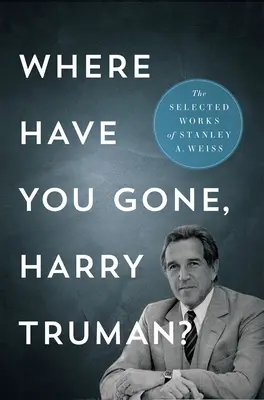 Hová tűntél, Harry Truman?: Válogatott művek - Where Have You Gone, Harry Truman?: The Selected Works