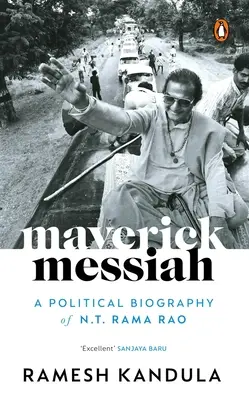 Maverick Messiah: Rama Rao politikai életrajza - Maverick Messiah: A Political Biography of N.T. Rama Rao