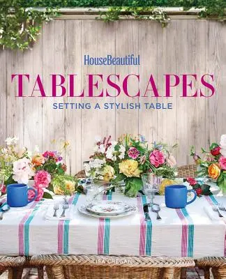 House Beautiful Tablescapes: A stílusos asztal megterítése - House Beautiful Tablescapes: Setting a Stylish Table