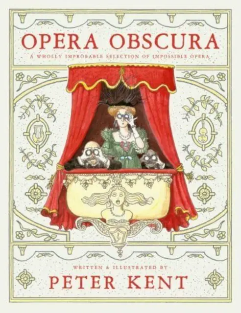 Opera Obscura - Egy teljesen valószínűtlen válogatás a lehetetlen operákból - Opera Obscura - A Wholly Improbable Selection of Impossible Opera