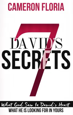 Dávid 7 titka: Mit látott Isten Dávid szívében, mit keres a tiédben - David's 7 Secrets: What God Saw in David's Heart, What He Is Looking for in Yours