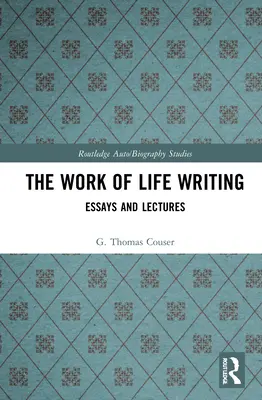 Az élet írói munkája: Esszék és előadások - The Work of Life Writing: Essays and Lectures