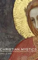 Keresztény misztikusok - életük és örökségük az idők folyamán - Christian Mystics - Their Lives and Legacies Throughout the Ages