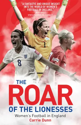 Az oroszlányok üvöltése - Női labdarúgás Angliában - Roar of the Lionesses - Women's Football in England