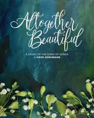 Összességében gyönyörű: Az Énekek éneke tanulmánya - Altogether Beautiful: A Study of the Song of Songs