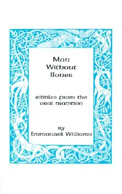 Ember csontok nélkül: Találós kérdések a szájhagyományból - Man Without Bones: Riddles from the Oral Tradition