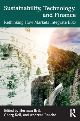 Fenntarthatóság, technológia és pénzügyek: A piacok integrációjának újragondolása Esg - Sustainability, Technology, and Finance: Rethinking How Markets Integrate Esg