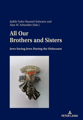 Minden testvérünk és nővérünk; Zsidók mentik a zsidókat a holokauszt idején - All Our Brothers and Sisters; Jews Saving Jews during the Holocaust