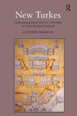 Új törökök: Az iszlám és az oszmánok dramatizálása a kora újkori Angliában - New Turkes: Dramatizing Islam and the Ottomans in Early Modern England