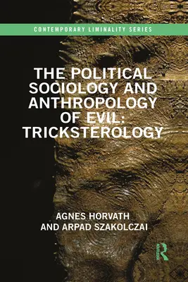 A gonosz politikai szociológiája és antropológiája: Tricksterológia - The Political Sociology and Anthropology of Evil: Tricksterology