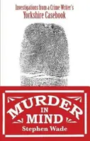 Murder in Mind - Nyomozások egy yorkshire-i krimiíró esetfüzetéből - Murder in Mind - Investigations from a Yorkshire Crime Writer's Casebook