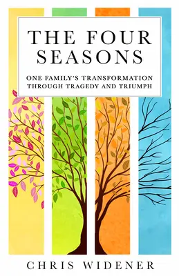 Négy évszak: Egy család átalakulása a tragédián és a diadalon keresztül - Four Seasons: One Family's Transformation Through Tragedy and Triumph