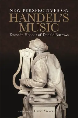 Új perspektívák Händel zenéjéhez: Essays in Honour of Donald Burrows - New Perspectives on Handel's Music: Essays in Honour of Donald Burrows