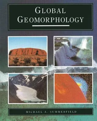 Globális geomorfológia: Bevezetés a domborzati formák tanulmányozásába - Global Geomorphology: An Introduction to the Study of Landforms