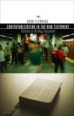 Kontextualizáció az Újszövetségben - Minták a teológiához és a misszióhoz (Flemming Dean E (Author)) - Contextualization in the New Testament - Patterns For Theology And Mission (Flemming Dean E (Author))