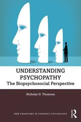 A pszichopátia megértése: A biopszichoszociális perspektíva - Understanding Psychopathy: The Biopsychosocial Perspective