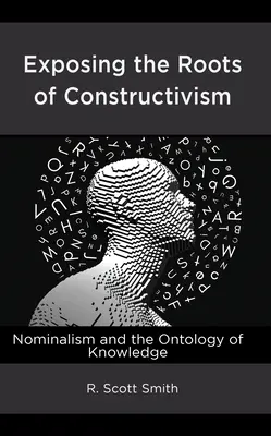 A konstruktivizmus gyökereinek feltárása: Nominalizmus és a tudás ontológiája - Exposing the Roots of Constructivism: Nominalism and the Ontology of Knowledge