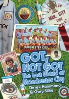 Got, Not Got: Manchester City - A Manchester City elveszett világa - Got, Not Got: Manchester City - The Lost World of Manchester City