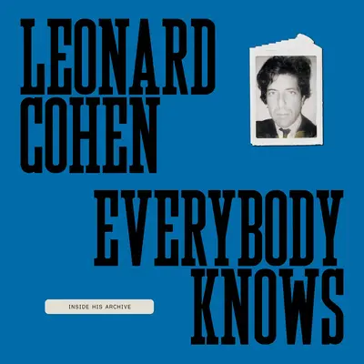 Leonard Cohen: Cohen Cohen: Everybody Knows: Inside His Archive - Leonard Cohen: Everybody Knows: Inside His Archive