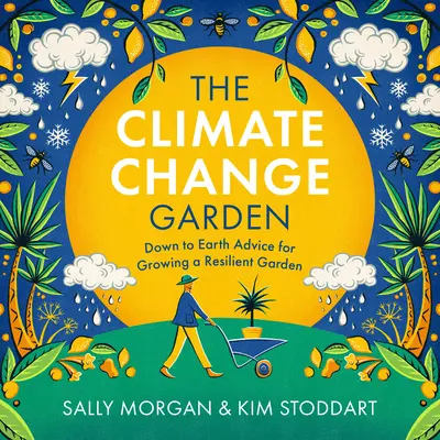 A klímaváltozás kertje, frissített kiadás: Földhözragadt tanácsok az ellenálló kert kialakításához - The Climate Change Garden, Updated Edition: Down to Earth Advice for Growing a Resilient Garden