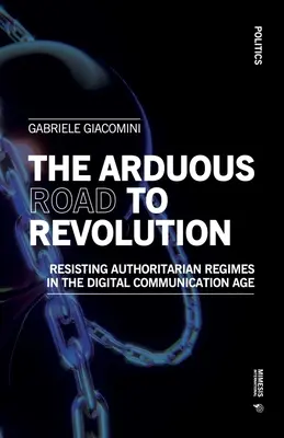 A forradalomhoz vezető fáradságos út: Ellenállás a tekintélyelvű rezsimek ellen a digitális kommunikáció korában - The Arduous Road to Revolution: Resisting Authoritarian Regimes in the Digital Communication Age