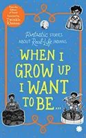 Ha nagy leszek, én is az akarok lenni . - Fantasztikus történetek valódi indiánokról - When I Grow Up I Want to Be . . . - Fantastic Stories About Real-Life Indians
