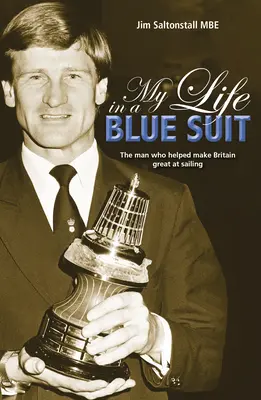 Életem kék öltönyben: Az ember, aki segített Nagy-Britanniát naggyá tenni a vitorlázásban - My Life in a Blue Suit: The Man Who Helped Make Britain Great at Sailing