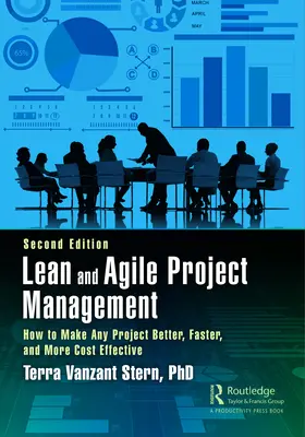 Lean és agilis projektmenedzsment: Hogyan lehet bármely projektet jobbá, gyorsabbá és költséghatékonyabbá tenni, második kiadás - Lean and Agile Project Management: How to Make Any Project Better, Faster, and More Cost Effective, Second Edition