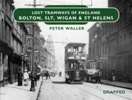 Lost Tramways of England: Helens: Bolton, SLT, Wigan és St. - Lost Tramways of England: Bolton, SLT, Wigan and St Helens