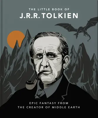 J.R.R. Tolkien kis könyve: Középfölde alkotójának szellemisége és bölcsességei - The Little Book of J.R.R. Tolkien: Wit and Wisdom from the Creator of Middle Earth