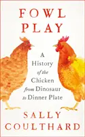 Tyúkjáték - A csirke története a dinoszaurusztól a vacsoratányérig - Fowl Play - A History of the Chicken from Dinosaur to Dinner Plate