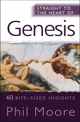 Egyenesen a Teremtés könyvének szívébe: 60 apró betekintés - Straight to the Heart of Genesis: 60 Bite-Sized Insights